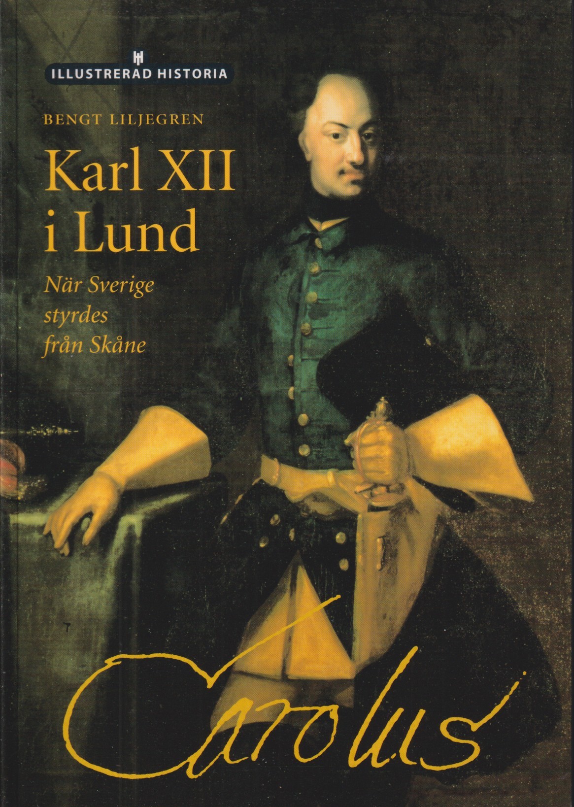 Karl XII i Lund. När Sverige styrdes från Skåne. [Utg. av] Historiska Media.