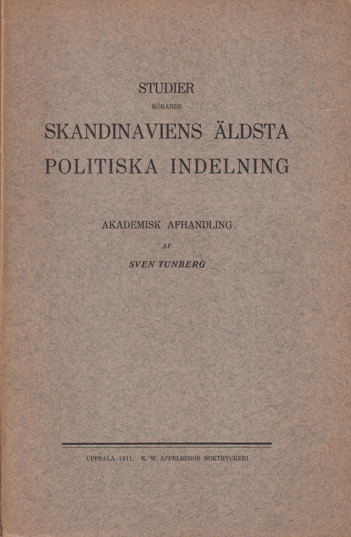 Studier rörande Skandinaviens äldsta politiska indelning. Akademisk afhandling af Sven Tunberg.