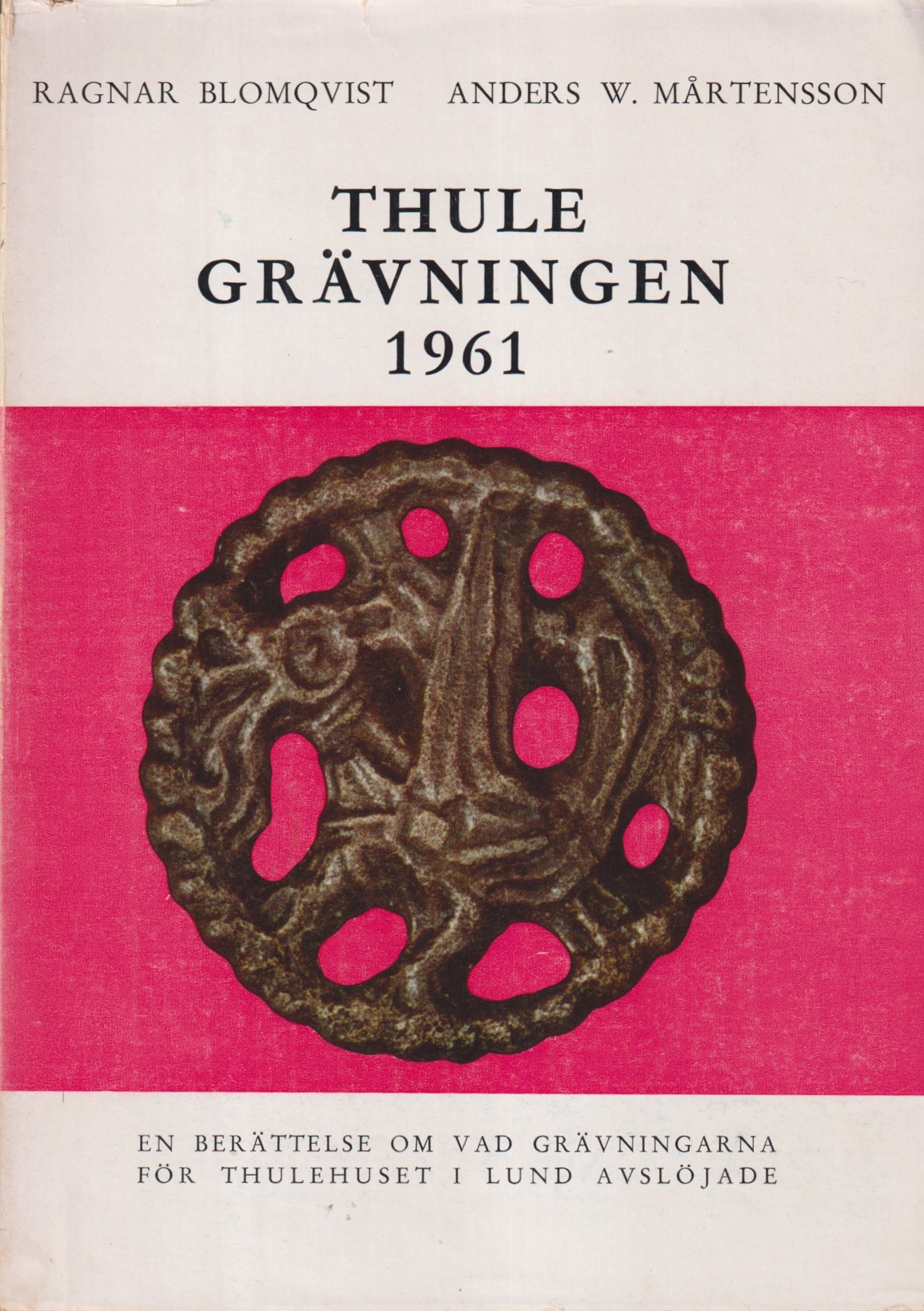 Thulegrävningen 1961. En berättelse om vad grävningarna för Thulehuset i Lund avslöjade. [Utg. av] Kulturhistoriska museet.