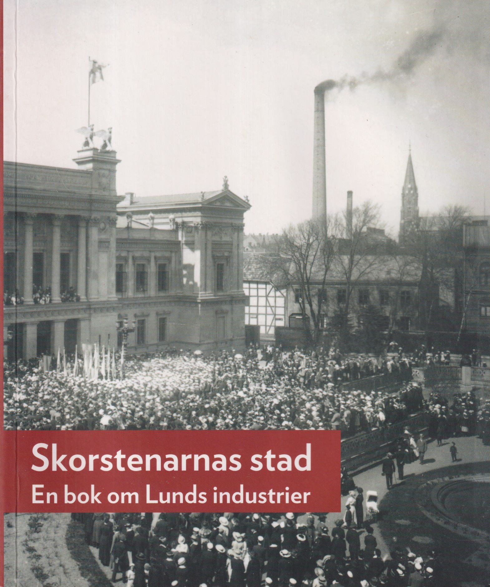 Skorstenarnas stad. En bok om Lunds industrier. [Utg. av] Föreningen Gamla Lund.