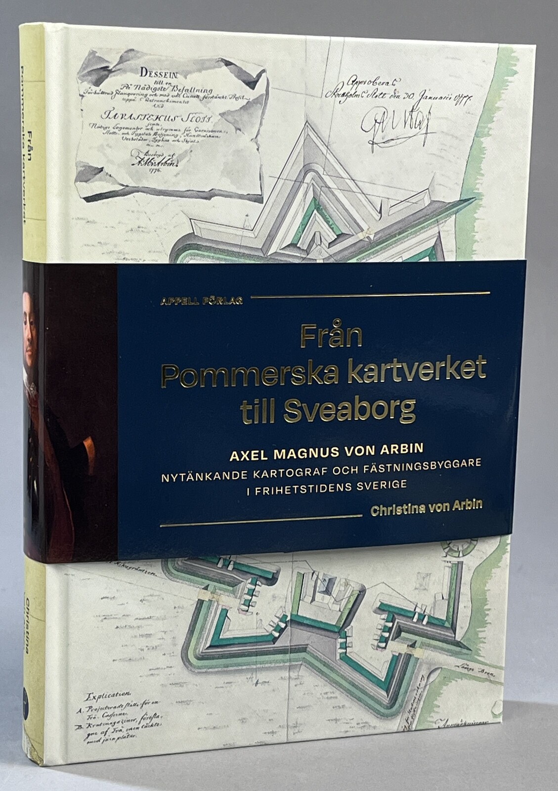 Från Pommerska kartverket till Sveaborg. Axel Magnus von Arbin. Nytänkande kartograf och fästningsbyggare i frihetstidens Sverige. [Utg. av] Appell Förlag.