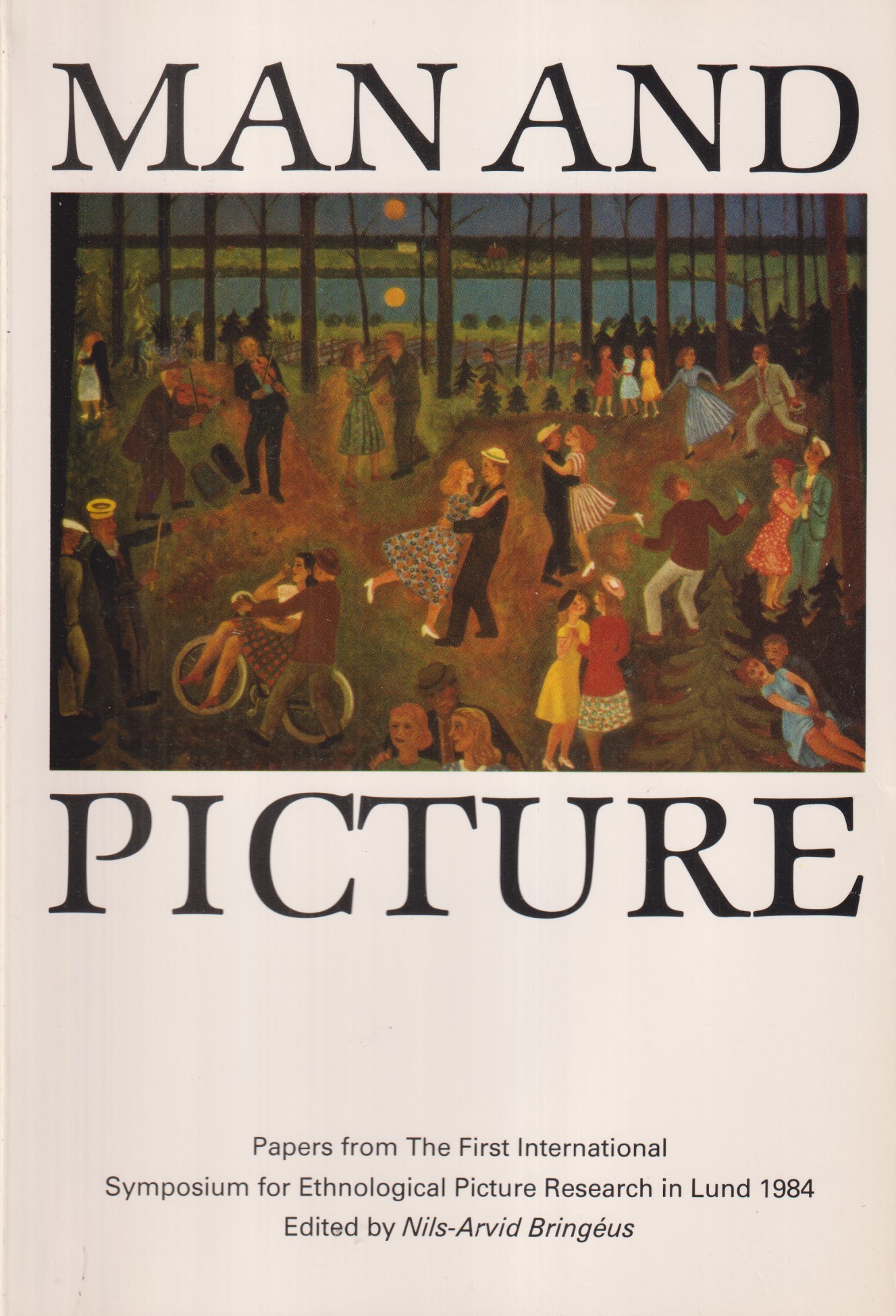Man and picture. Papers from the First International Symposium for Ethnological Picture Research in Lund 1984. Edited by Nils-Arvid Bringéus. [Publ. by] Almqvist & Wiksell International.