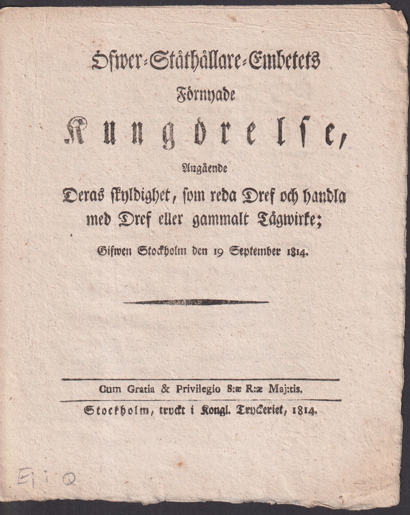 Öfwer-Ståthållare-Embetets Förnyade Kungörelse, Angående Deras skyldighet, som reda Dref och handla med Dref eller gammalt Tågwirke; Gifwen Stockholm den 19 September 1814.