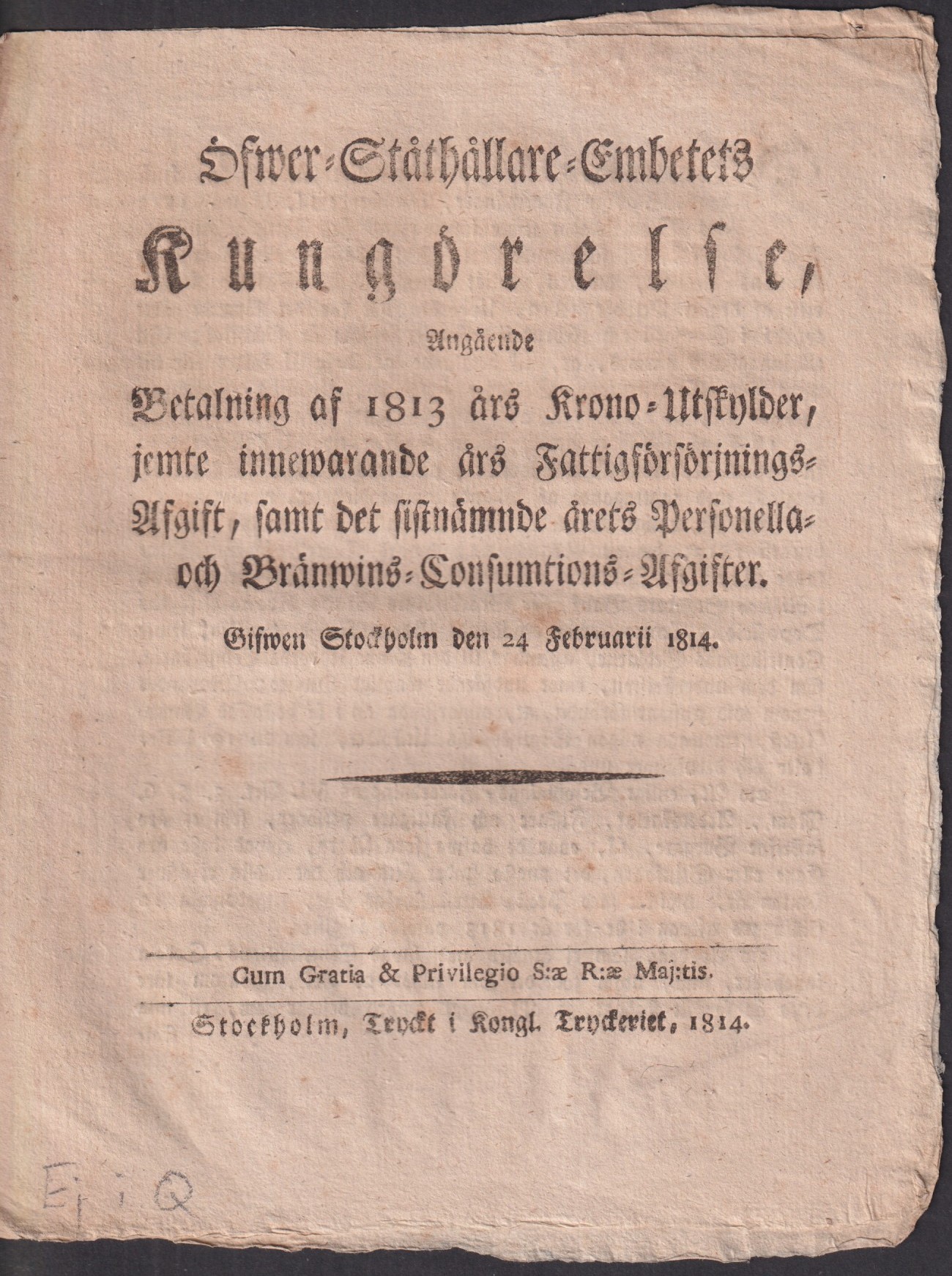 Öfwer-Ståthållare-Embetets Kungörelse, Angående Betalning af 1813 års Krono-Utskylder, jemte innewarande års Fattigförsörjnings-Afgift, samt det sistnämnde årets Personella- och Bränwins-Consumtions-Afgifter. Gifwen Stockholm den 24 Januarii 1814.