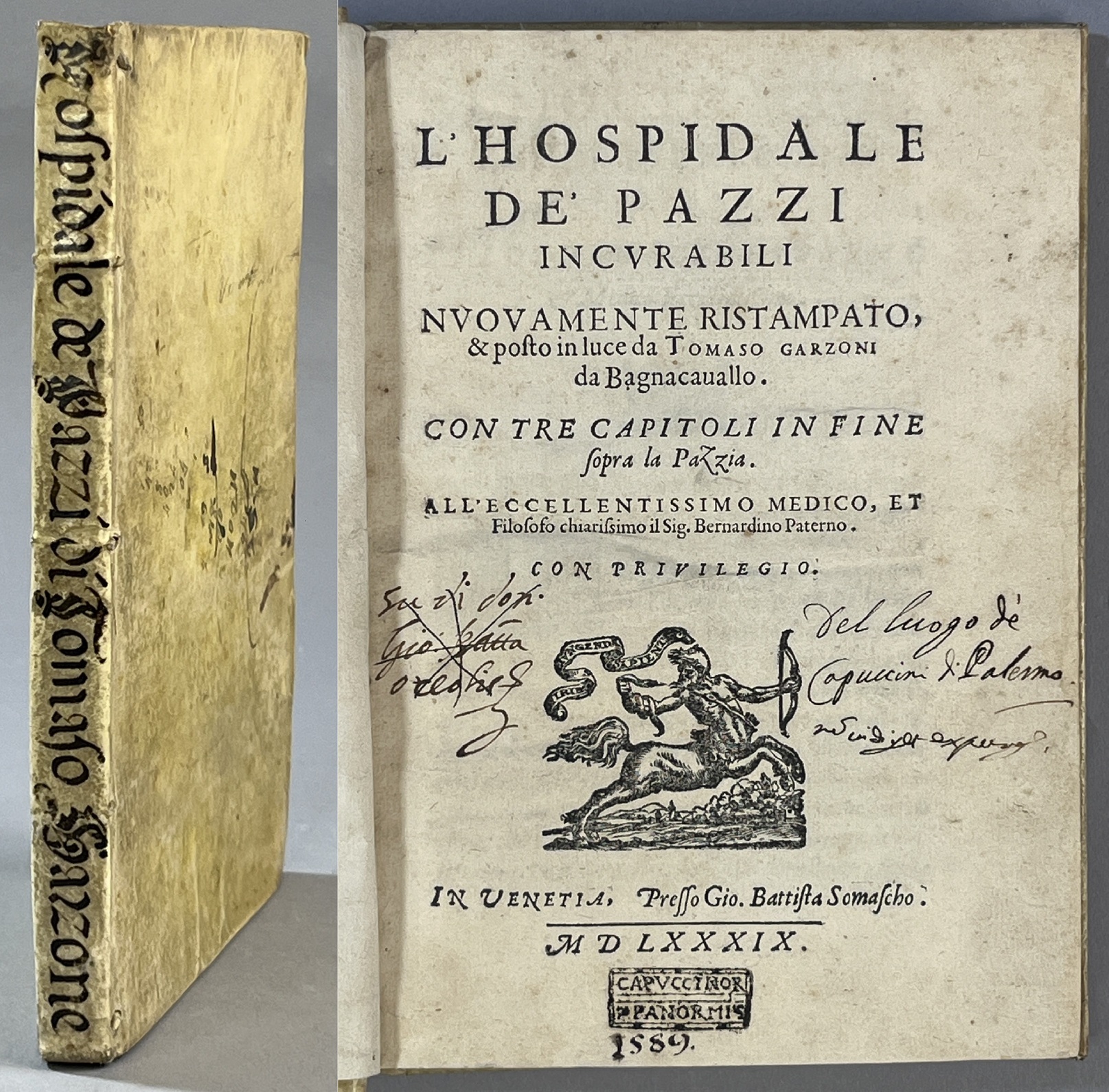 L'Hospidale de' Pazzi Incurabili Nuovamente Ristampato, & posto in luce da Tomaso Garzoni da Bagnacauallo. Con tre Capitoli in fine sopra la Pazzia.