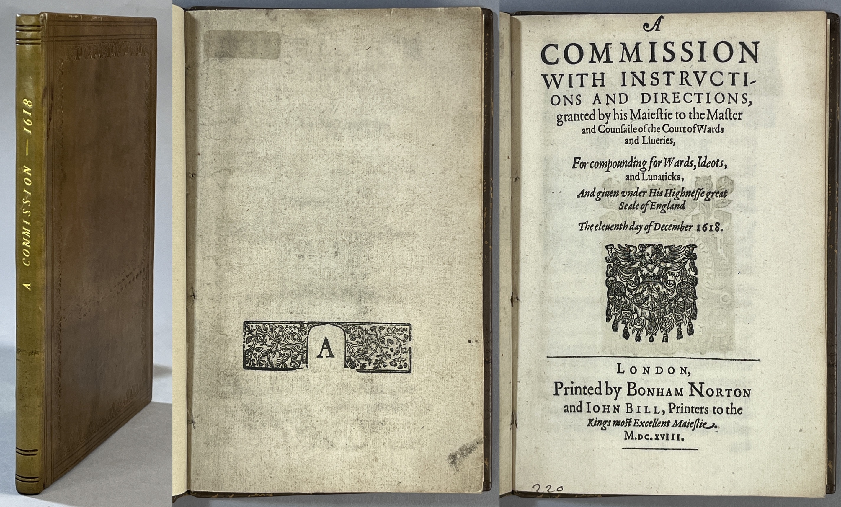 A commission with instrvctions and directions, granted by his Maiestie to the Master and Counsaile of the Court of Wards and Liueries, For compounding for Wards, Ideots, and Lunaticks, And giuen vnder His Highnesse great Seale of England. The eleuenth day of December 1618.