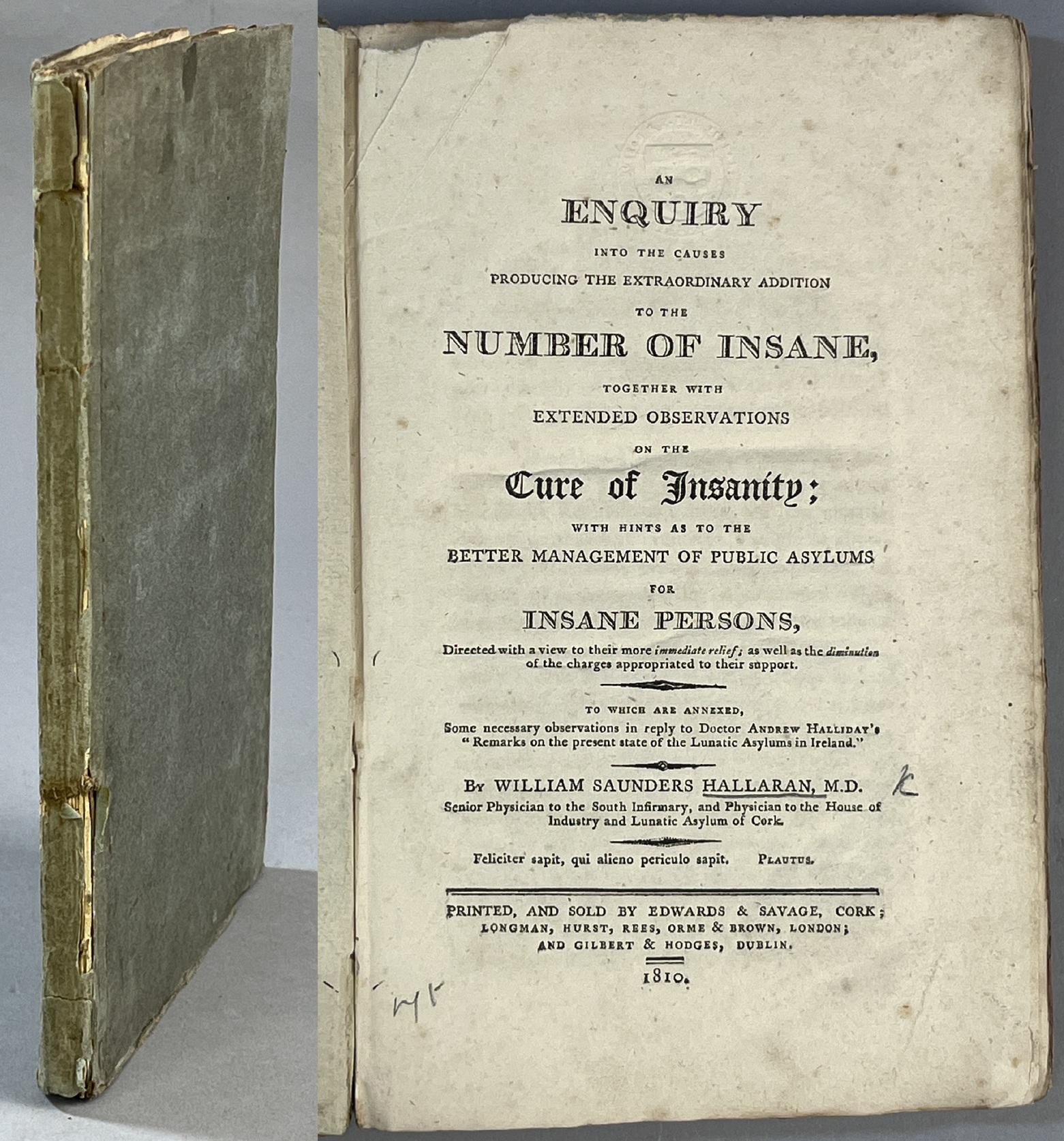 An Enquiry Into the Causes Producing the Extraordinary Addition to the number of insane, together with extended Observations on the Cure of Insanity; with Hints as to the Better Management of Public Asylums for Insane Persons, Directed with a view to their more immediate relief; as well as the diminution of the charges appropriated to their support. To which are annexed, Some necessary observations in reply to Doctor Andrew Halliday’s ‘Remarks on the present state of the Lunatic Asylums in Ireland’.