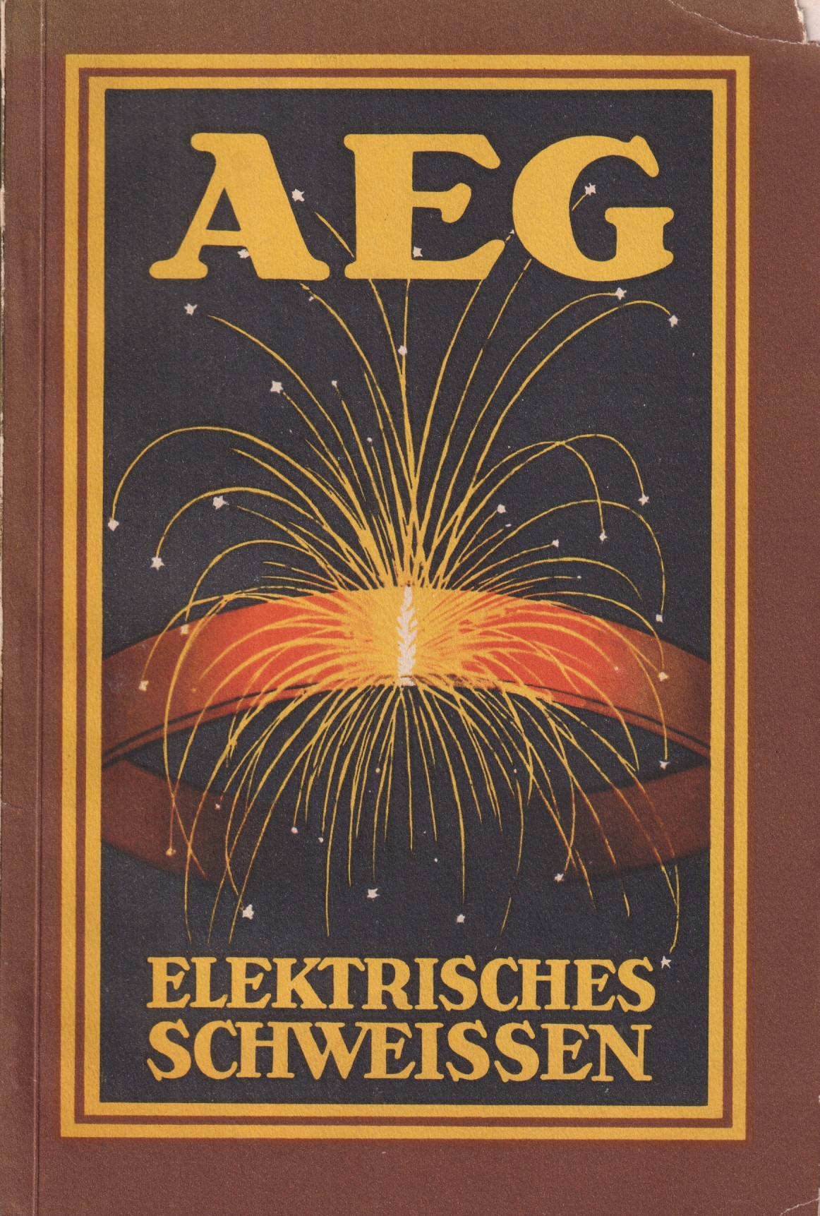 Elektrisches Schweissen. [Publ. by] Allgemeine Elektricitäts-Gesellschaft. 2. Ausgabe.