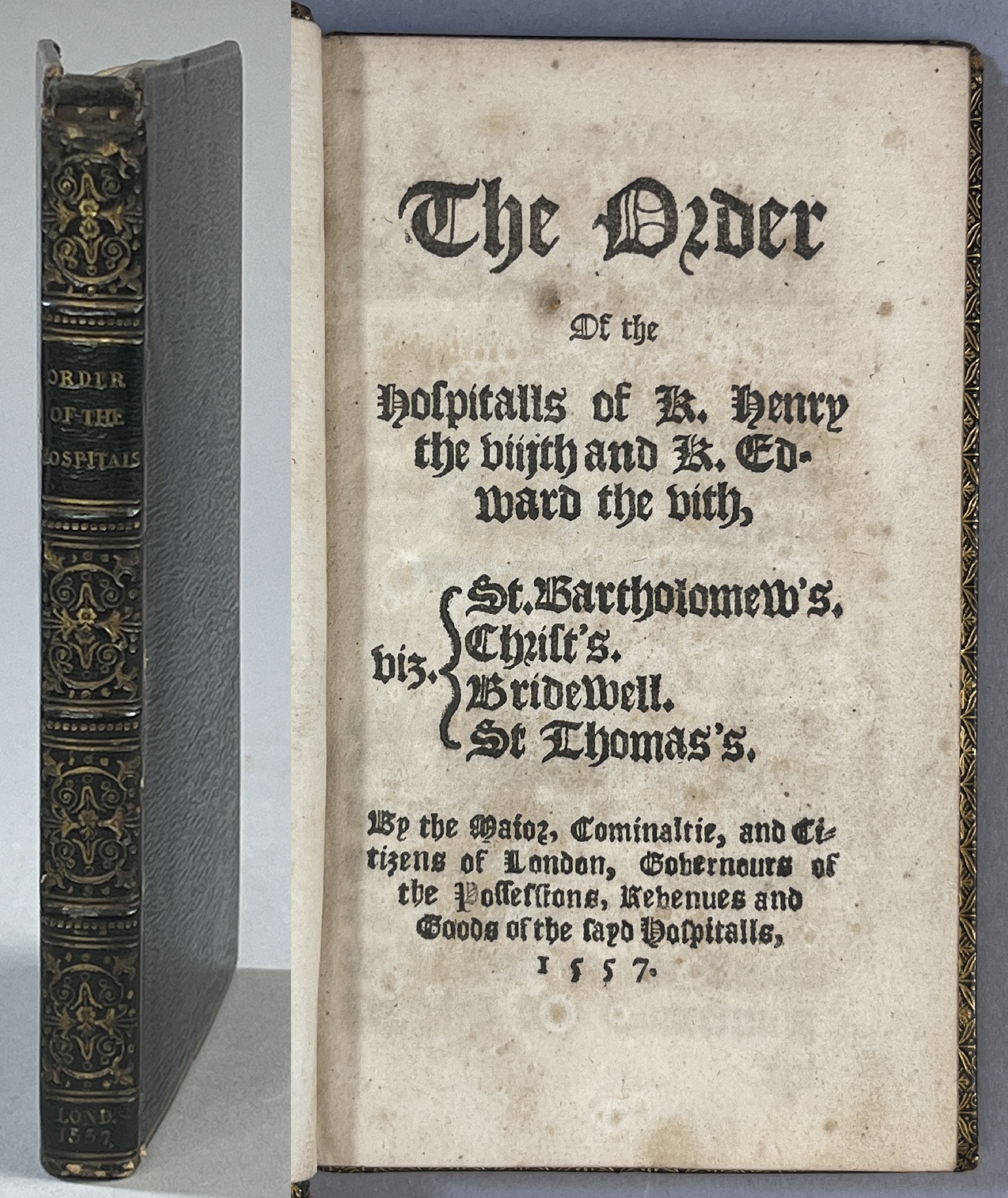 The Order of the Hospitalls of K. Henry the viiith and K. Edward the vith, viz. St. Bartholomew's, Christ's, Bridewell, St. Thomas's. By the Maior, Cominaltie, and Citizens of London, Governours of the Possessions, Revenues and Goods of the sayd Hospitalls, 1557.