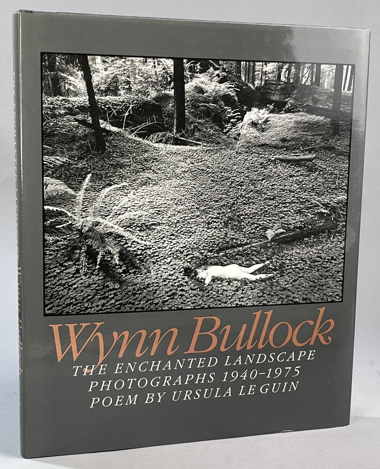 Wynn Bullock. The Enchanted Landscape, Photographs, 1940-1975. Poem by Ursula K. Le Guin. Biographical Essay by Raphael Shevelev. Excerpts from the Writings of Wynn Bullock.