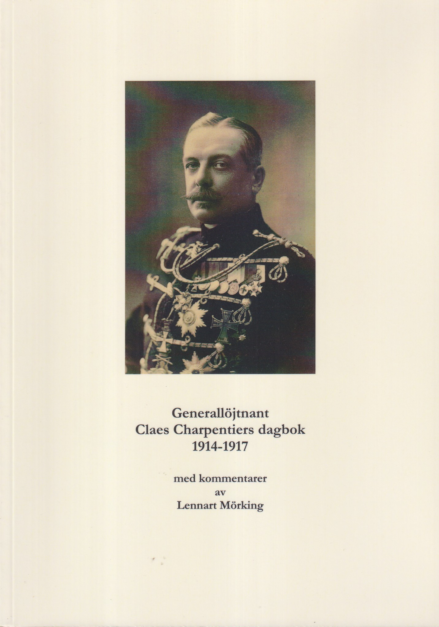 Generallöjtnant Claes Charpentiers dagbok 1914-1917, med kommentarer.