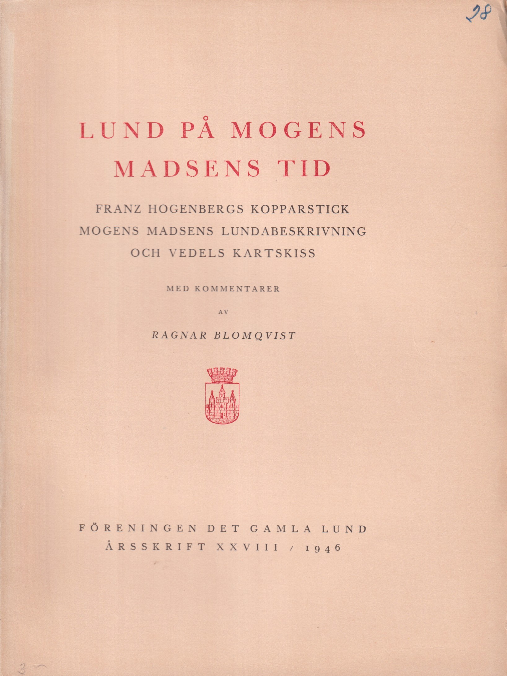 Lund på Mogens Madsens tid. Franz Hogenbergs kopparstick, Mogens Madsens lundabeskrivning och Vedels kartskiss. Med kommentarer av Ragnar Blomqvist. [Utg. av] Föreningen Det gamla Lund.