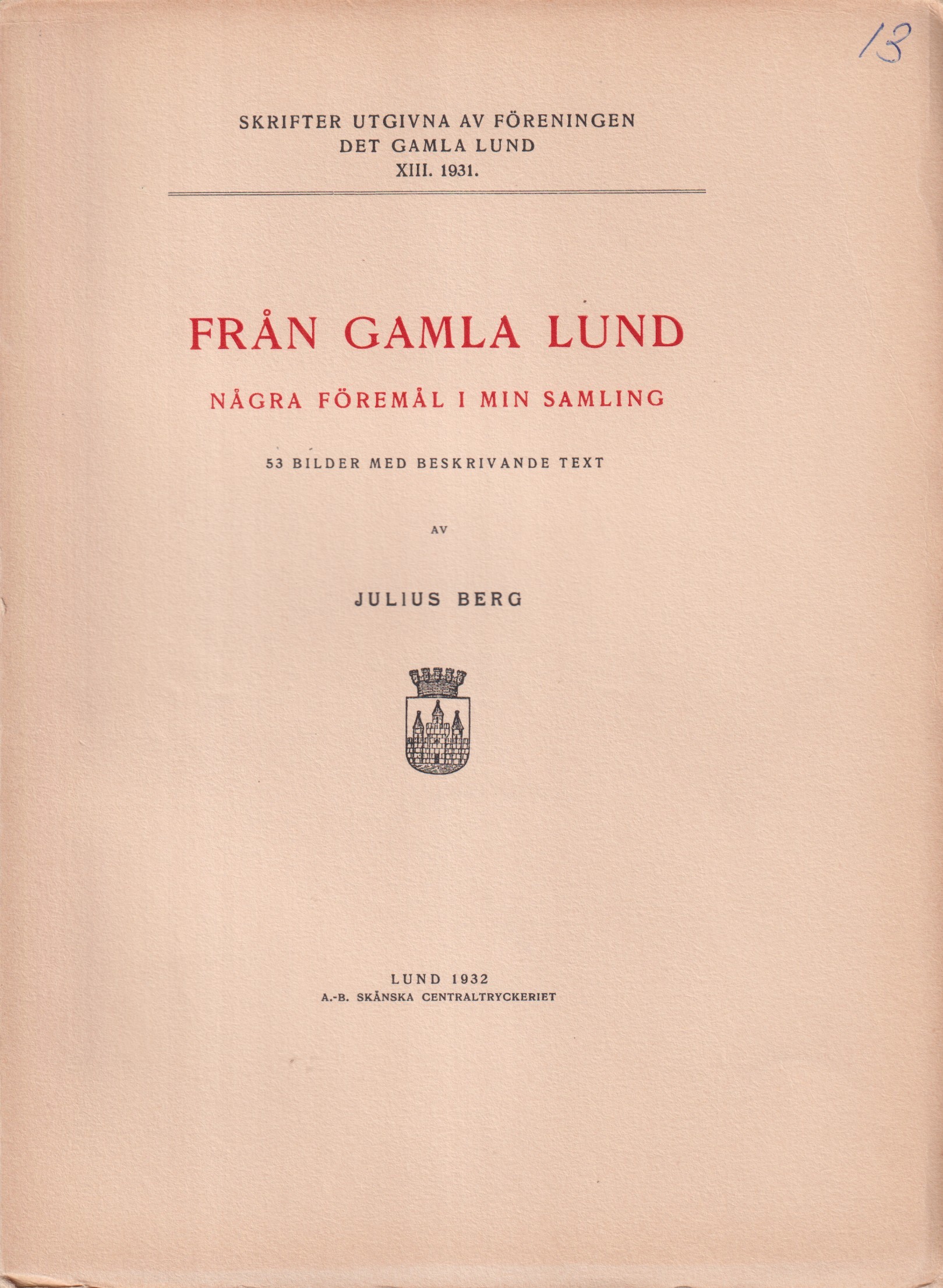 Från gamla Lund. Några föremål i min samling. 53 bilder med beskrivande text. [Utg. av] Föreningen Det gamla Lund.