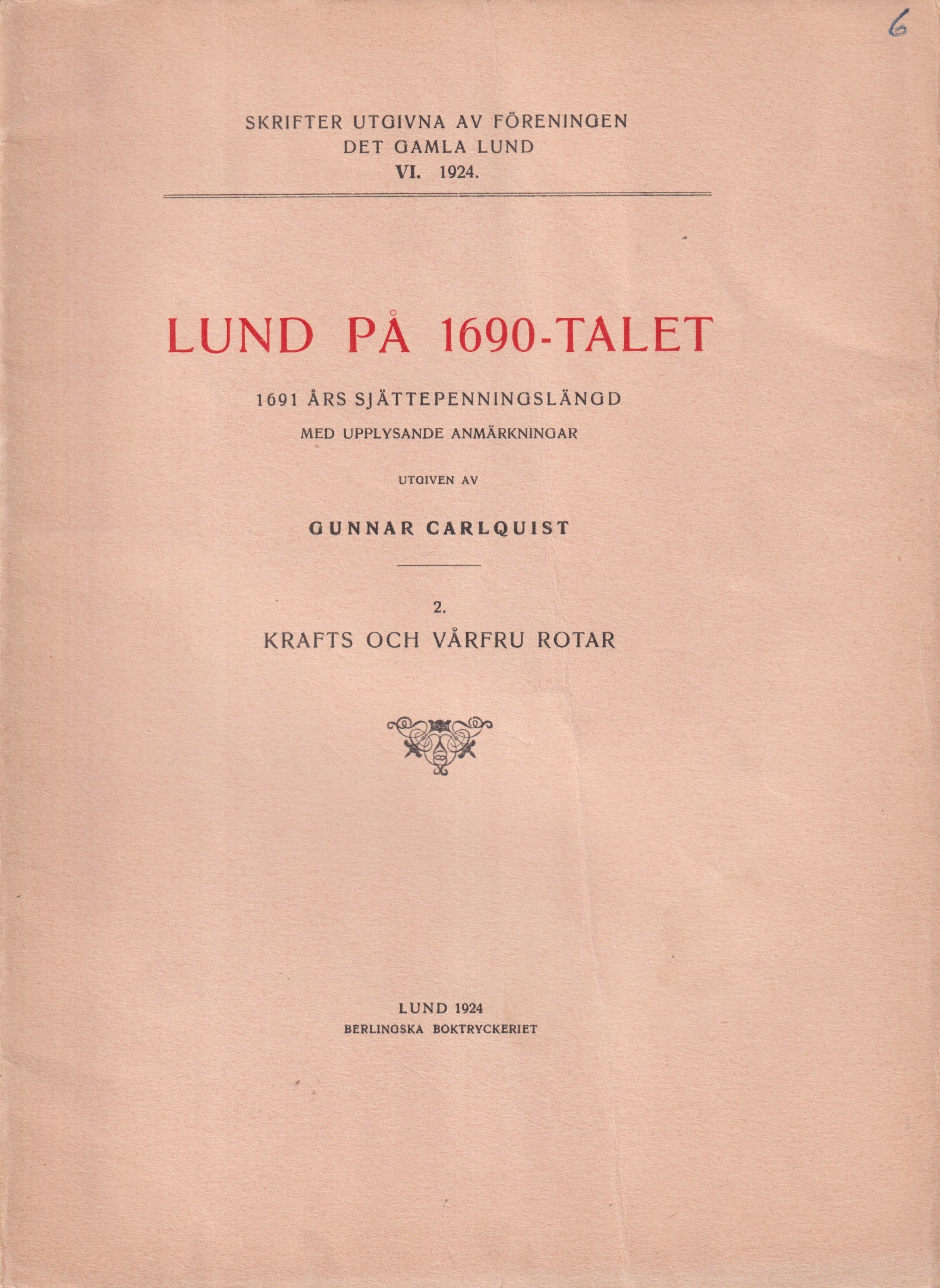 Lund på 1690-talet. 1691 års sjättepenningslängd med upplysande anmärkningar. 2. Krafts och Vårfru rotar.