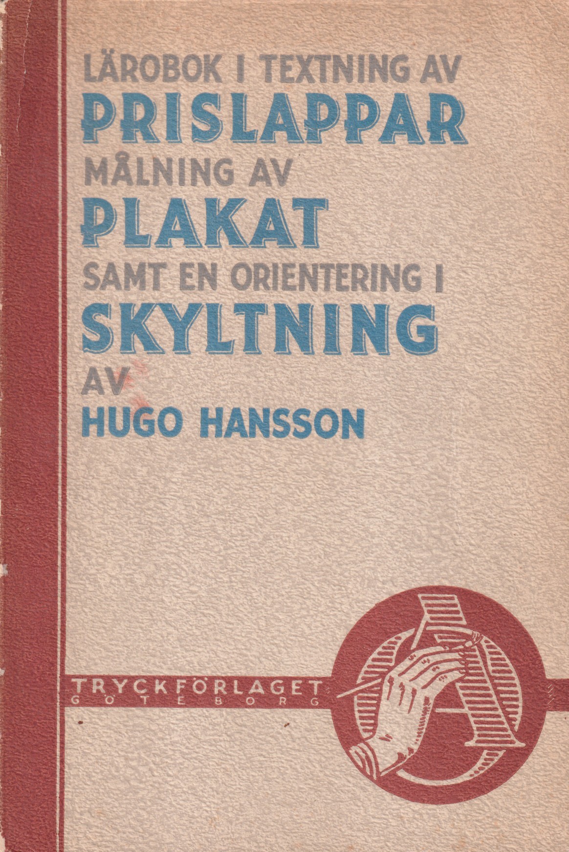 Lärobok i textning av prislappar, målning av plakat samt en orientering i skyltning. [Utg. av] Tryckförlaget.