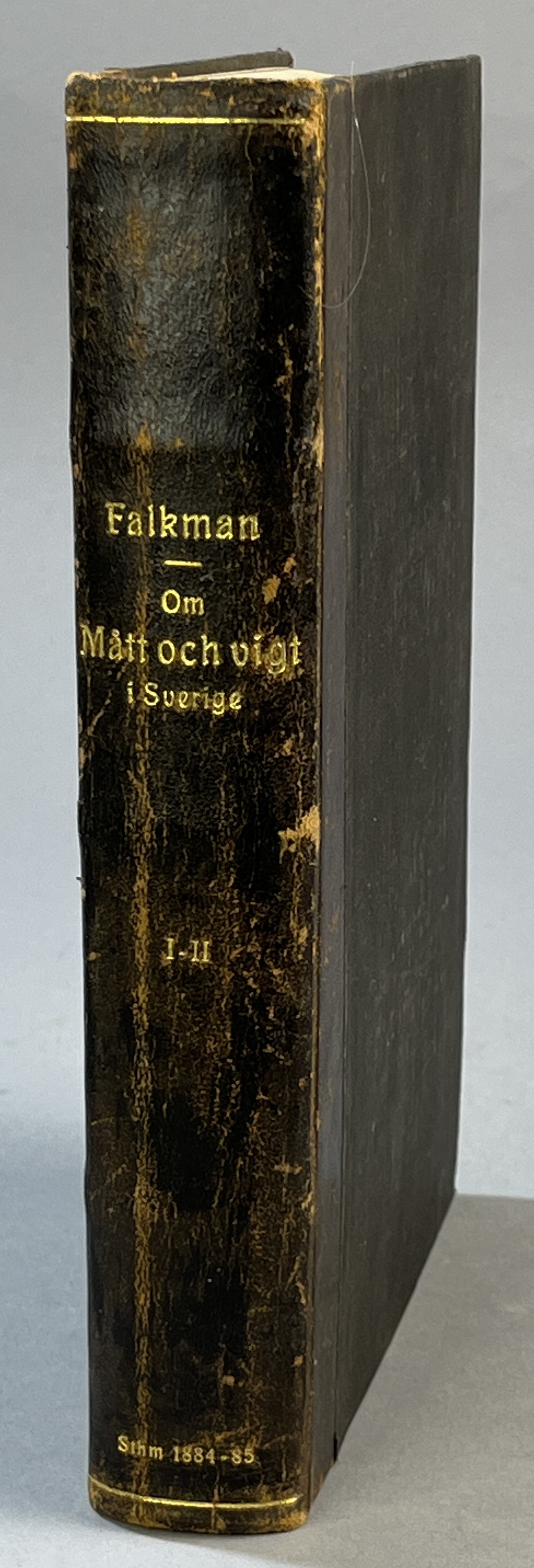 Om mått och vigt i Sverige; historisk framställning af Ludvig B. Falkman. Första delen: Den äldsta tiden till och med år 1605. [... Andra delen: Den nyare tiden, från och med år 1606 till och med år 1739].