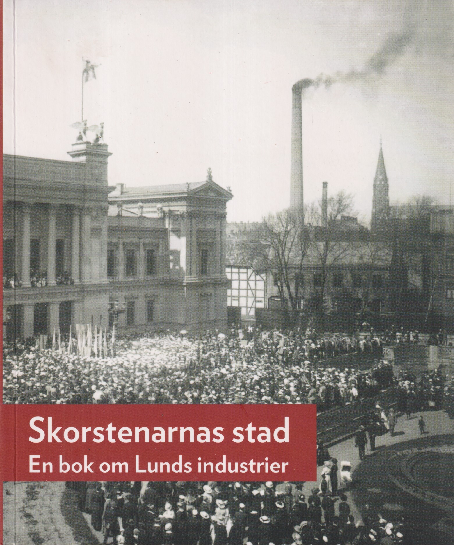 Skorstenarnas stad. En bok om Lunds industrier. [Utg. av] Föreningen Gamla Lund.