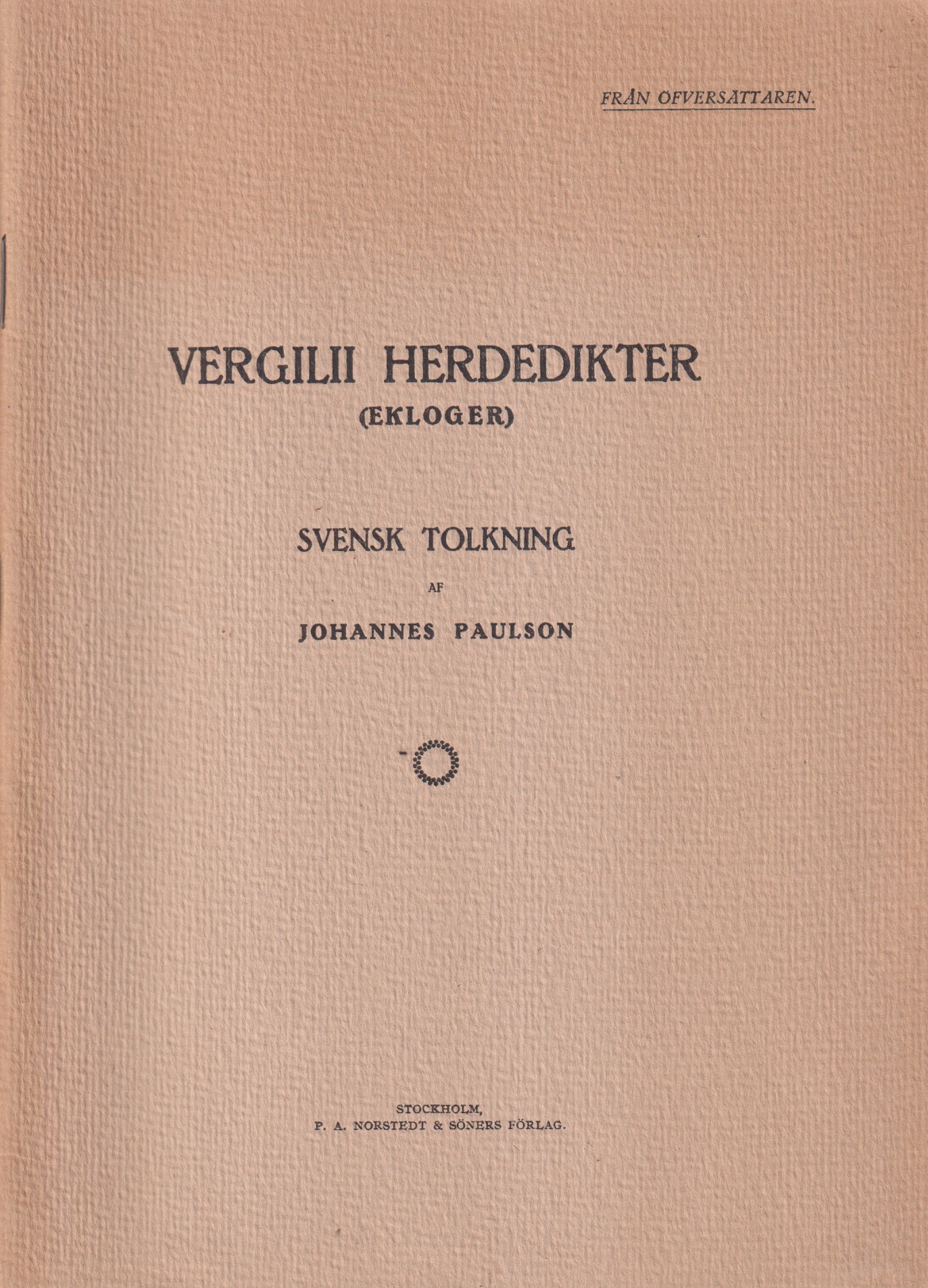 Vergilii herdedikter (ekloger). Svensk tolkning af Johannes Paulson. [Utg. av] P.A. Norstedt & Söners förlag.