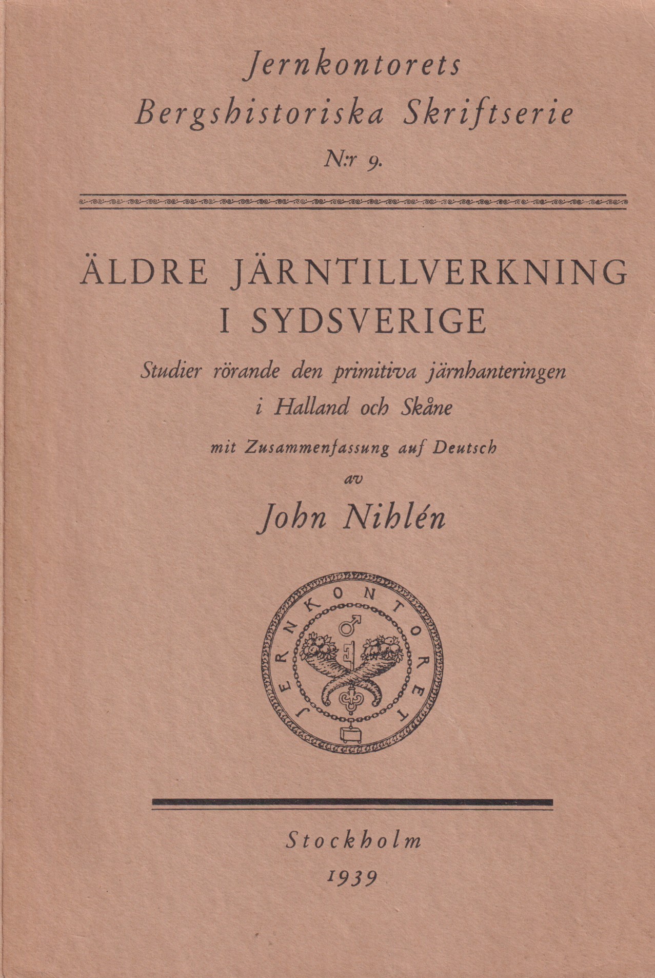 Äldre järntillverkning i Sydsverige. Studier rörande den primitiva järnhanteringen i Halland och Skåne. Mit einer zusammenfassung auf deutsch av John Nihlén.