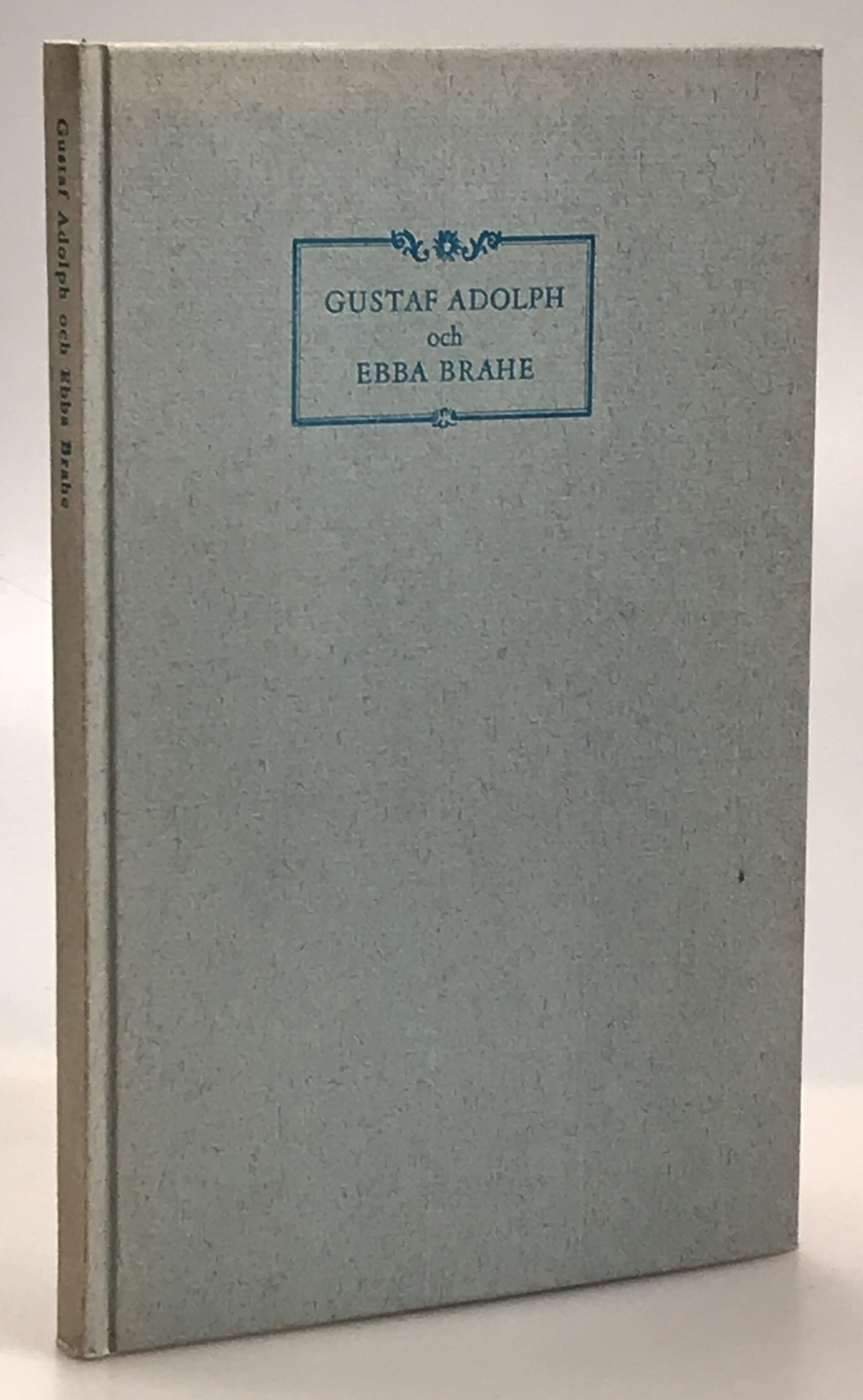 Konung Gustaf Adolph och fröken Ebba Brahes märkvärdiga kärlekshandel. [Utg. av Sällskapet] Bokvännerna.