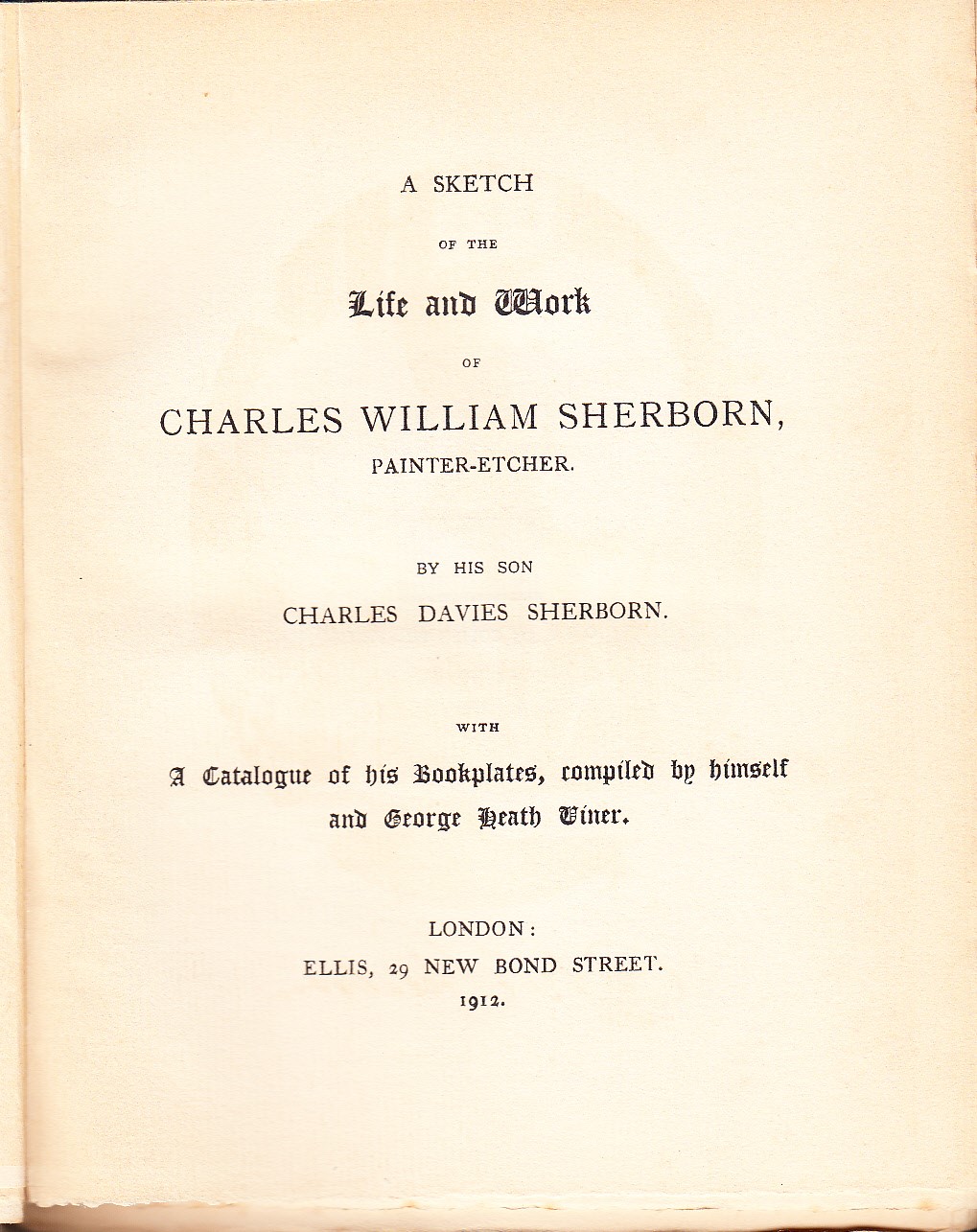 A Sketch of the Life and Work of Charles William Sherborn, painter-etcher. With a Catalogue of his Bookplates, compiled by himself and George Heath Viner.