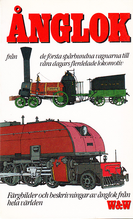 Ånglok från de första spårbundna vagnarna till våra dagars flerdelade lokomotiv. [Färgbilder och beskrivningar av ånglok från hela världen].