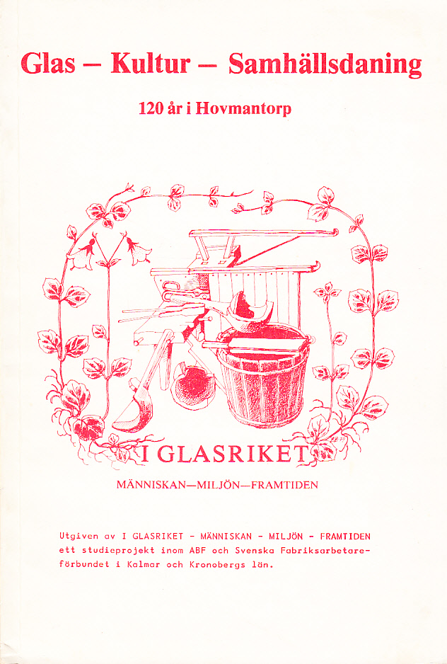 Glas - Kultur - Samhällsdaning. 120 år i Hovmantorp. Utgiven av ‘I glasriket. Människan - Miljön - Framtiden’, ett studieprojekt inom ABF och Svenska Fabriksarbetareförbundet i Kalmar och Kronobergs län. Första upplagan.