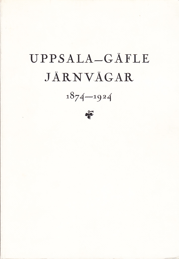 Uppsala-Gäfle järnvägar 1874-1924. Historik på uppdrag av järnvägsbolagets styrelse utgiven. [Faksimil av orginalutgåva 1925.]