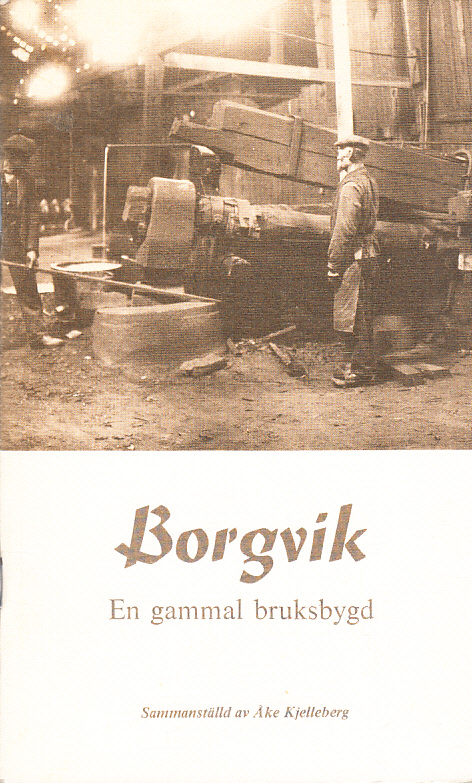 Borgvik. En gammal bruksbygd. Sammanställd av Åke Kjelleberg.