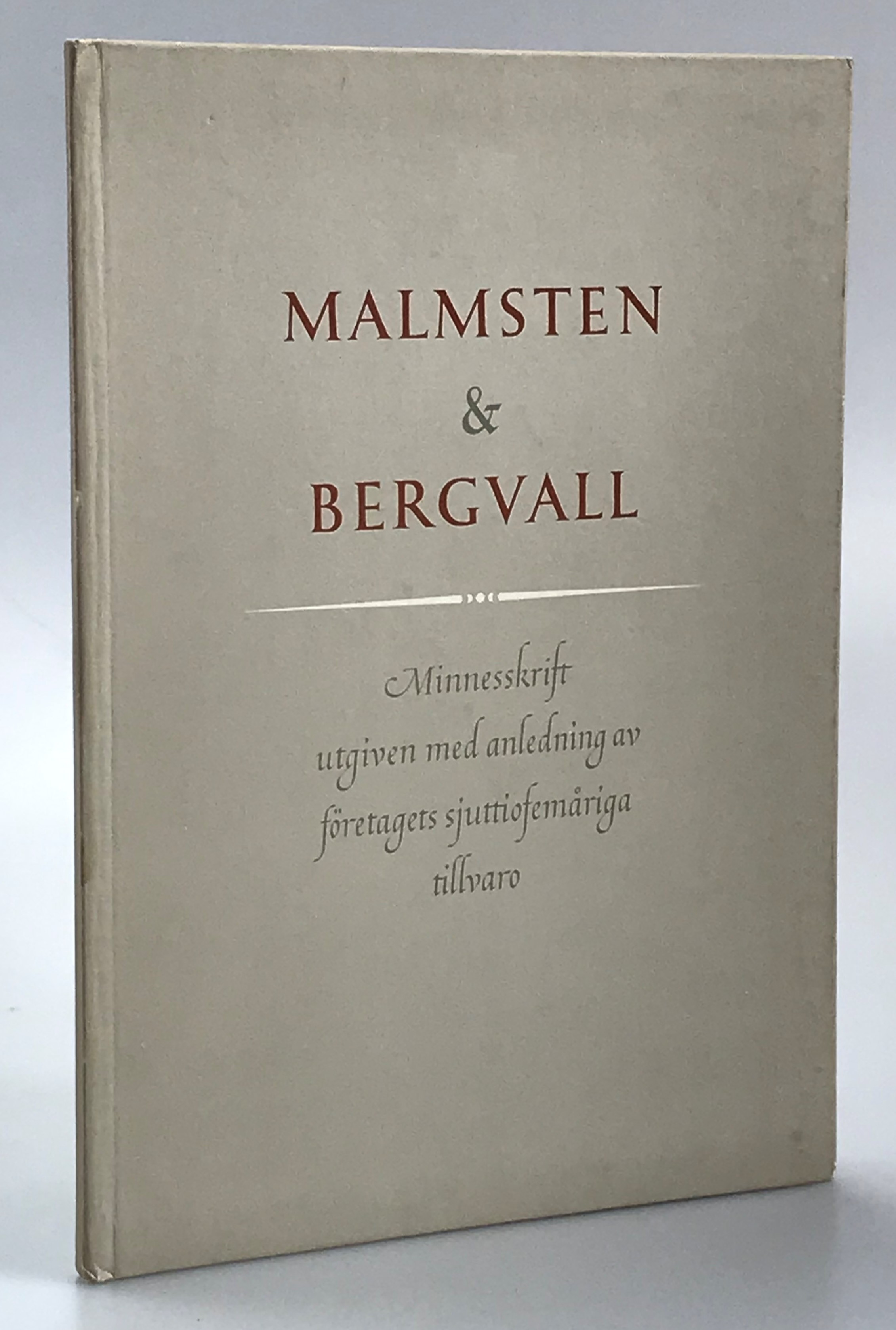 Malmsten & Bergvall sjuttiofem år. [Minnesskrift utgiven med anledning av företagets sjuttiofemåriga tillvaro].