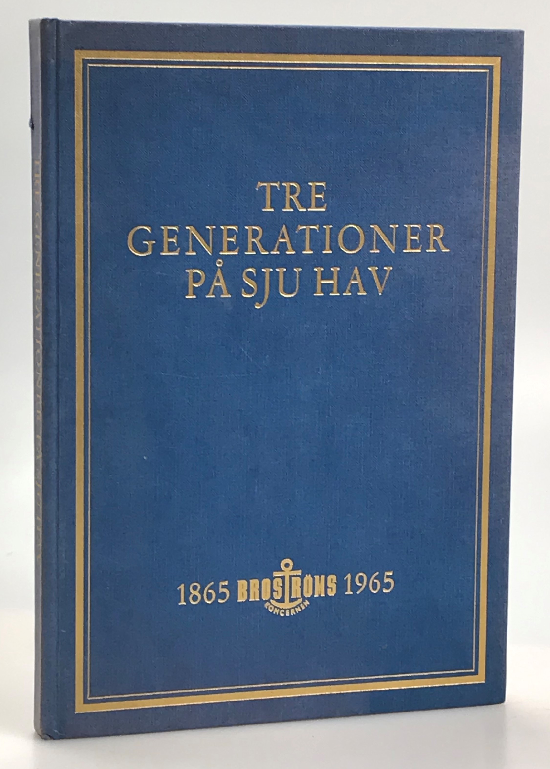 Tre generationer på sju hav. Broströms koncernen 1865-1965.