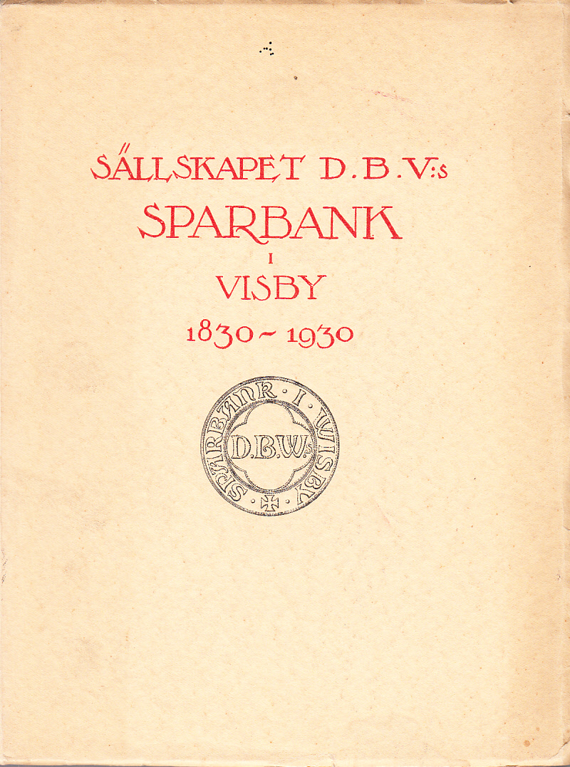 Sällskapet D.B.V:s Sparbank i Visby 1830-1930. Minnesskrift utarbetad av Holger Rosman.