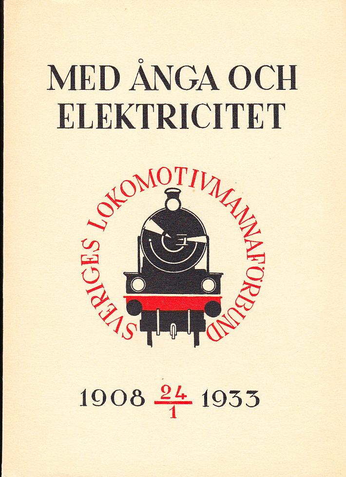 Med ånga och elektricitet. Minnesskrift med anledning av 25-årsdagen av Sveriges lokomotivmannaförbunds tillvaro. 1908 24/1 1933. Redigerad och utgiven av förbundsstyrelsen.