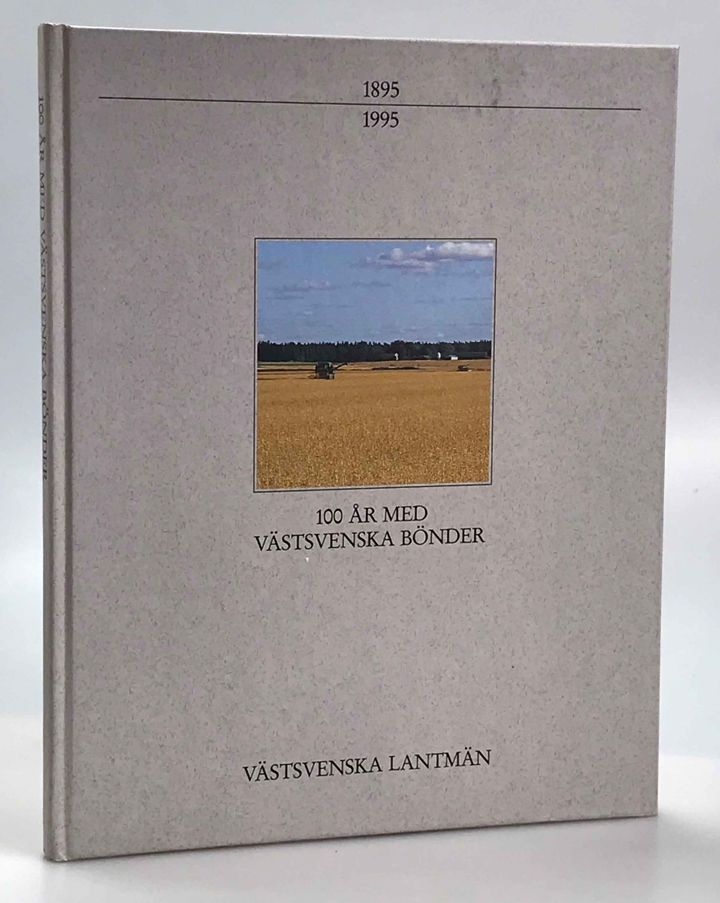 100 år med västsvenska bönder [1895-1995]. [Redaktionskommitté: Tore Nilsson, N-B Wickberg, Gösta Hansson, Stig Olov Karlsson, Arne Christensson].