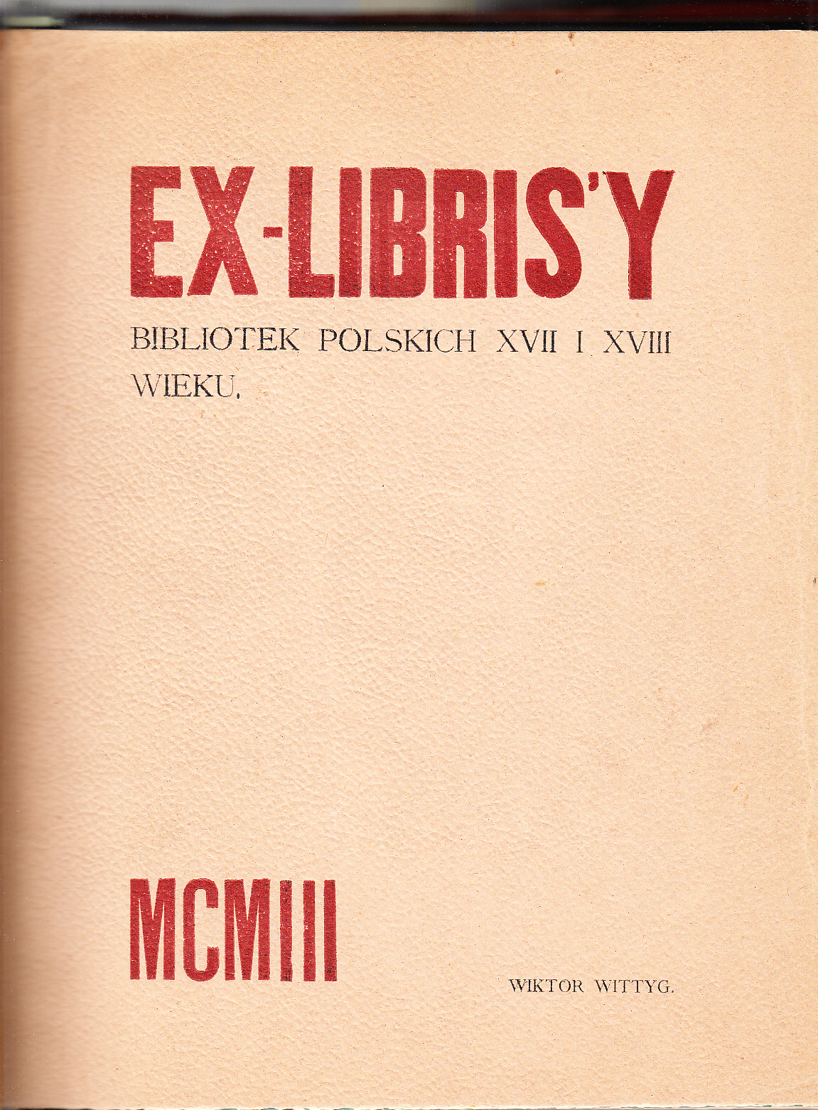 Ex-libris’y bibliotek polskich 17 i 18 wieku. [T. I-II].