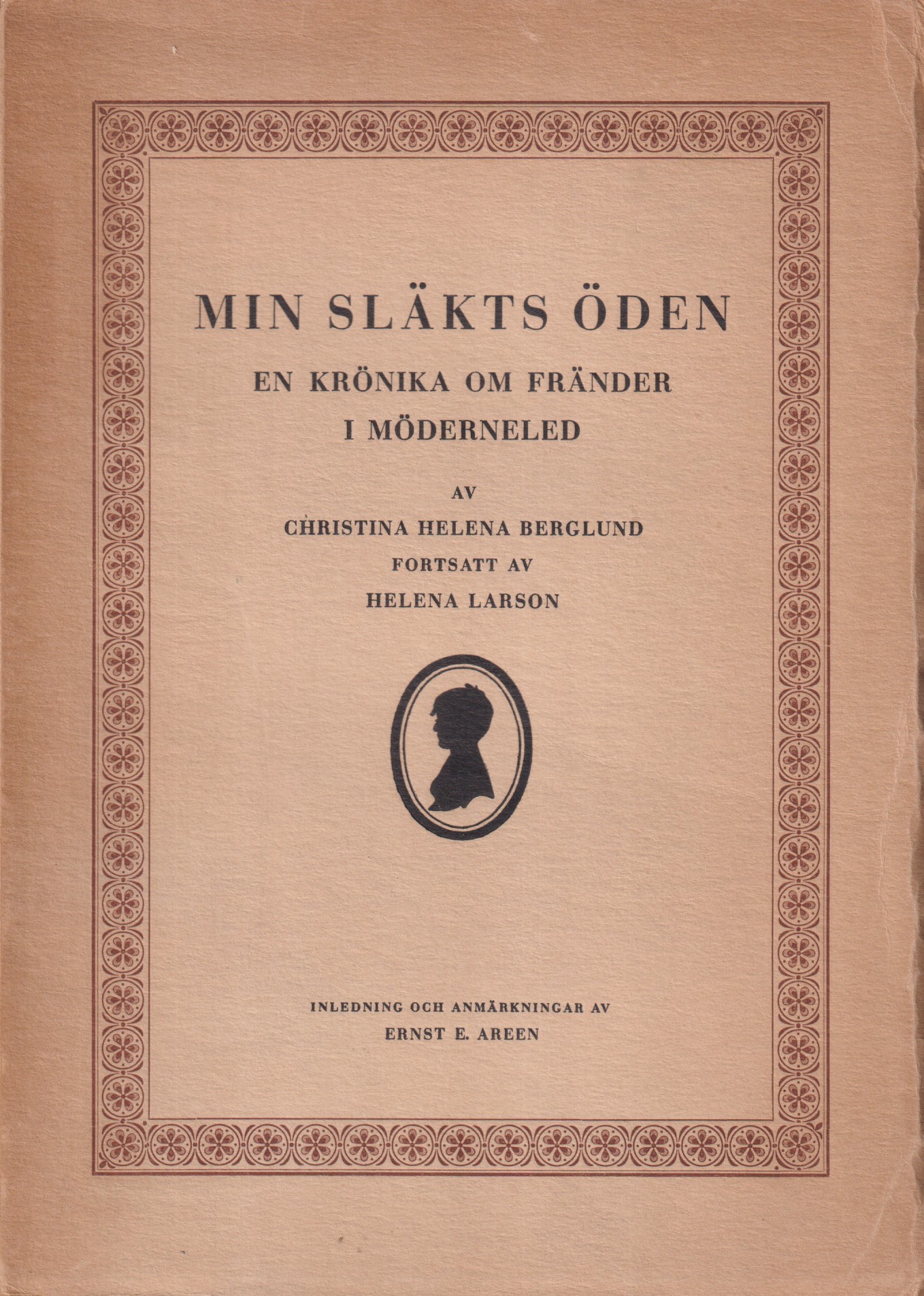 Min släkts öden. En krönika om fränder i möderneled, upptecknad. Fortsatt av Helena Larson. Med inledning och anmärkningar av Ernst E. Areen.