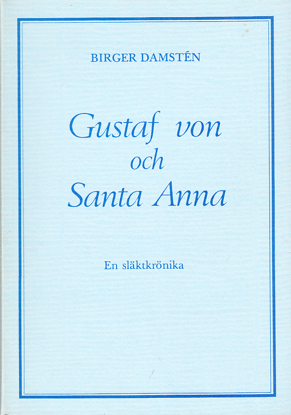 Gustaf von och Santa Anna. En krönika om kaplanen Johan Malin och hans ättlingar.