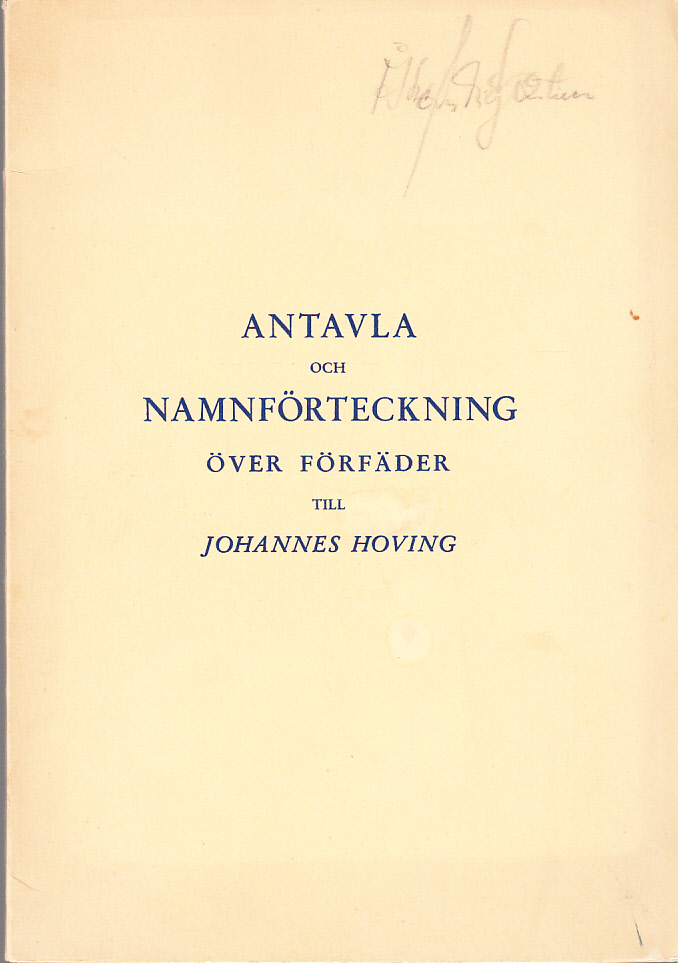 Antavla och namnförteckning över förfäder till Johannes Walter Vilhelm Hoving, Ebba Bertha Elisabeth Hoving, Eva Magdalena (Magda) Hoving Hedman, Karin Maria Hoving Lönegren och Victor Harald Hoving.