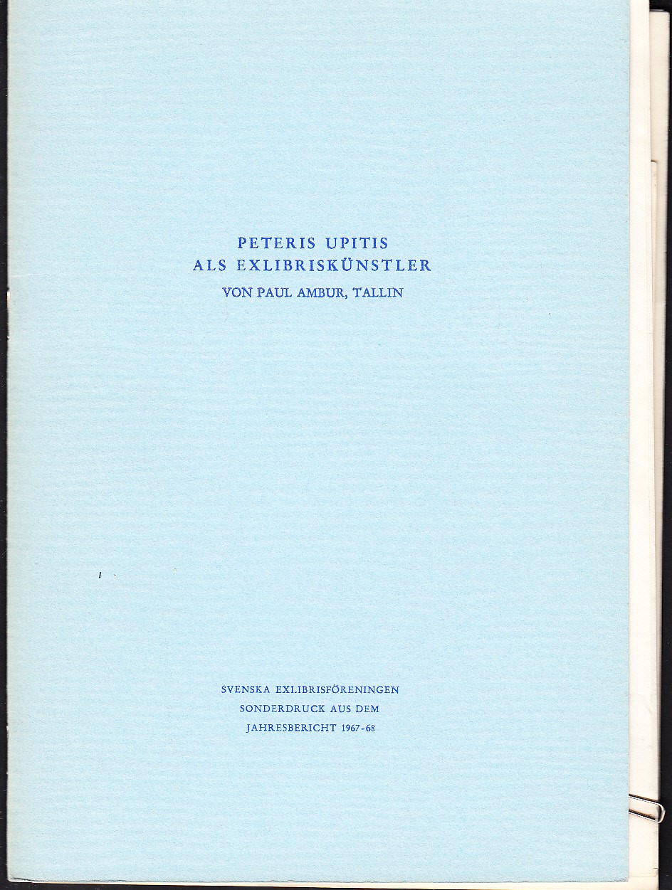 Peteris Upitis als Exlibriskünstler. Redigiert von Erich Aber, Stockholm. Mitglied des Schwedischen Exlibris-Vereins. [rubr.]. [Svenska Exlibrisföreningen. Sonderdruck aus dem Jahresbericht 1967-68.].