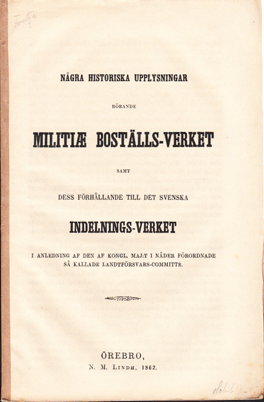 Några historiska upplysningar rörande militae boställs-verket samt dess förhållande till det svenska indelnings-verket. I anledning af den af Kongl. Maj:t i nåder förordnade så kallade landtförsvars-committé.