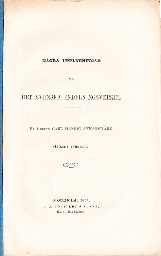 Några upplysningar om det svenska indelningsverket. Hr Grevfe Carl Henric Ankarswärd vördsamt tillegnade.