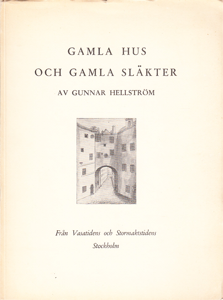 Gamla hus och gamla släkter. Från Vasatidens och stormaktstidens Stockholm.