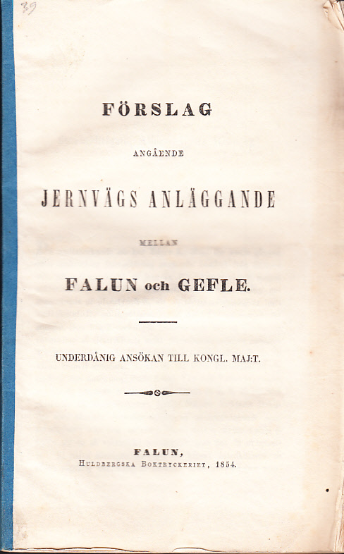Förslag angående jernvägs anläggande mellan Falun och Gefle. Underdånig ansökan till Kongl. Maj:t.