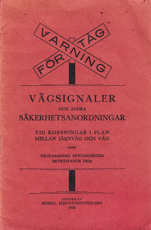Vägsignaler och andra säkerhetsanordningar vid korsning i plan mellan järnväg och väg samt vägfarandes skyldigheter beträffande dem. Utg. av Kungl. Järnvägsstyrelsen.