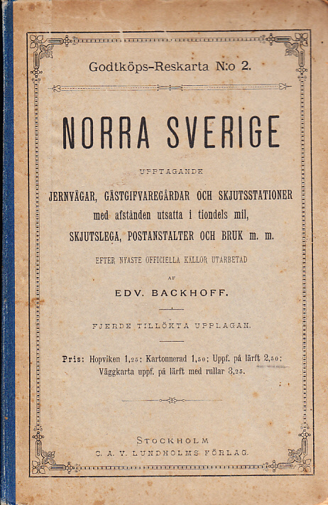 Norra Sverige upptagande Jernvägar, Gästgifvaregårdar och Skjutsstationer med afstånden utsatta i tiondels mil, skjutslega, postanstalter och bruk m.m. Efter nyaste officiella källor utarbetad af Edv. Backhoff. Fjerde tillökta upplagan.