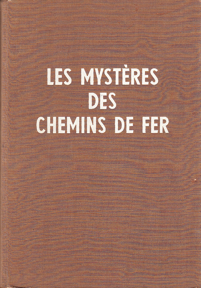 Les Mystères des Chemins de fer. Technique - Fonctionnement. Expiliqués au public en prenant pour example les Chemin de fer Suisses. Avec 213 illustrations dans le texte, 69 planches, dont 5 en couleurs.