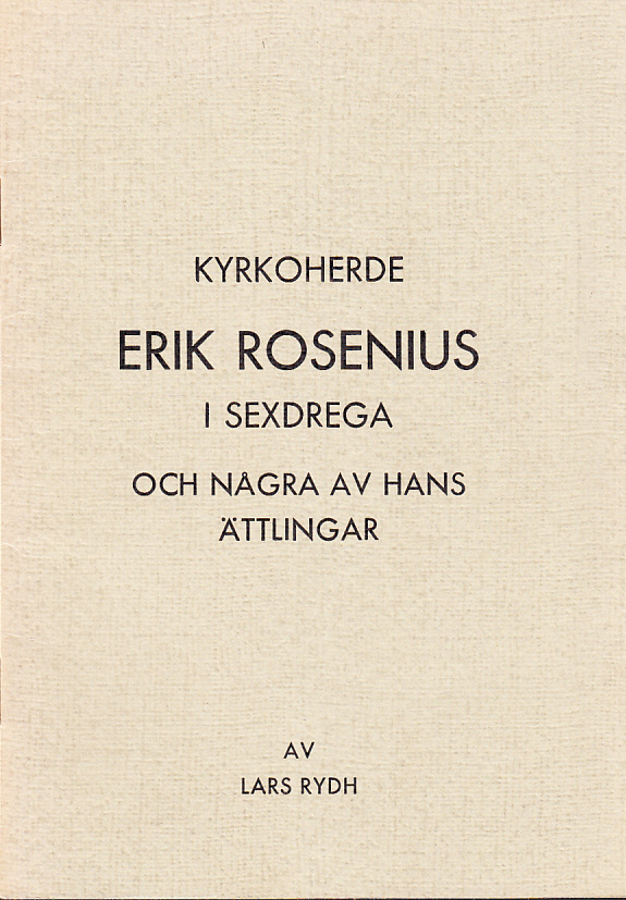 Kyrkoherde Erik Rosenius i Sexdrega och några av hans ättlingar [= omslagstitel].