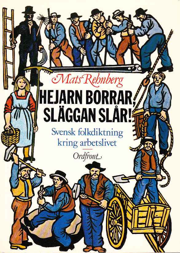 Hejarn borrar, släggan slår! Svensk folkdiktning kring arbetslivet.