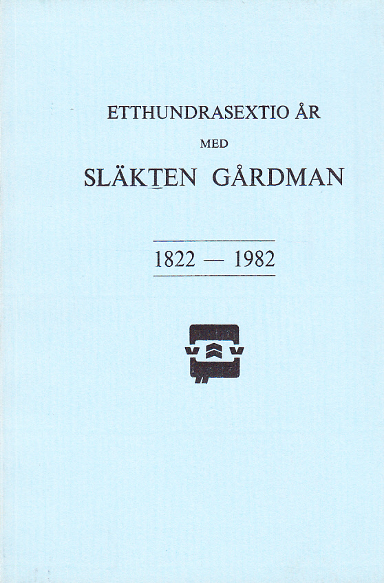 Etthundrasextio år med släkten Gårdman 1822-1982.