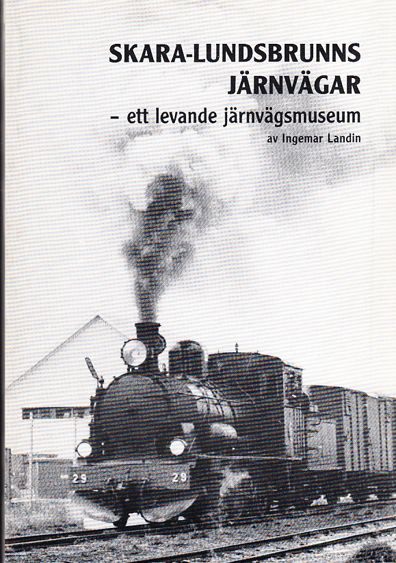 Skara-Lundsbrunns järnvägar. Ett levande järnvägsmuseum. [Utg. av] Skara-Lundsbrunns Järnvägar [och] Skara Järnvägsmuseum, 1997.